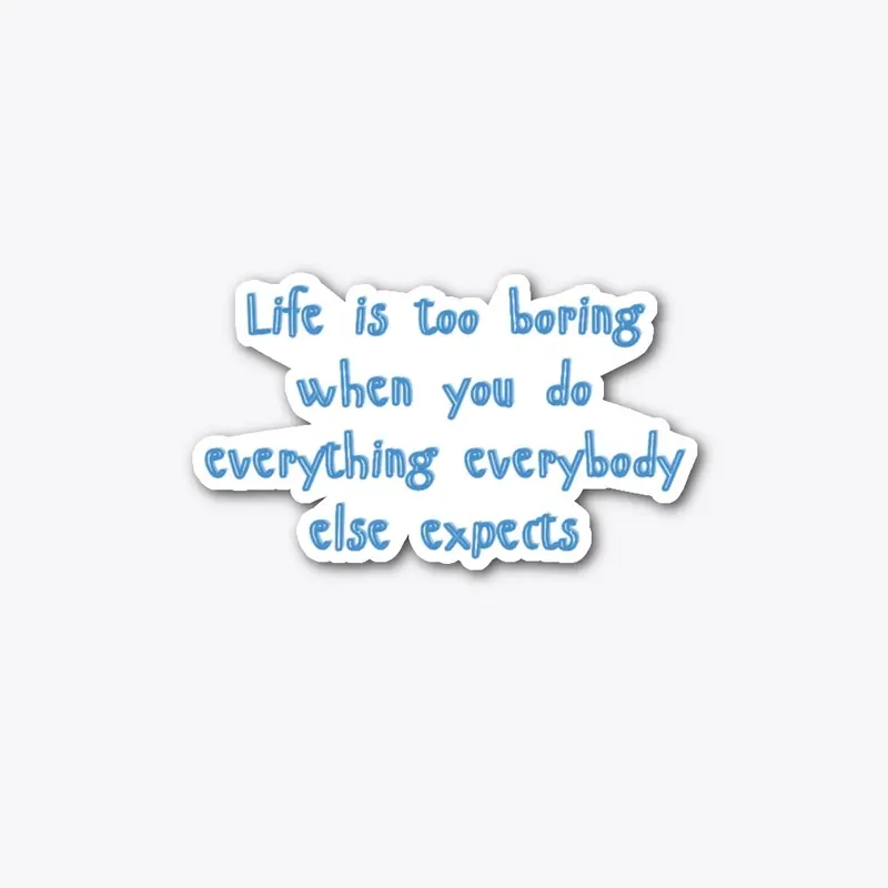 Life is boring